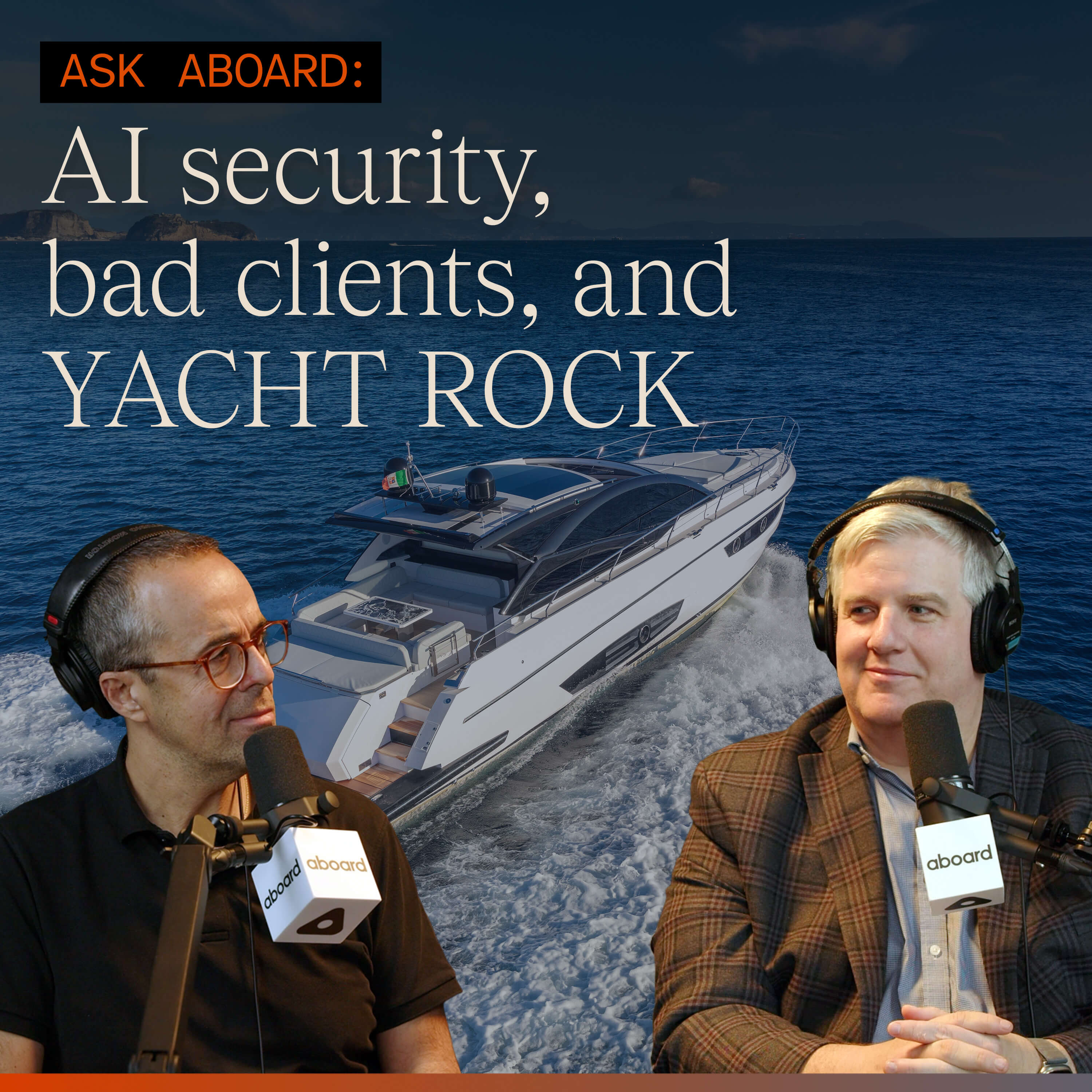Ask Aboard: AI Security, Bad Clients, and Yacht Rock