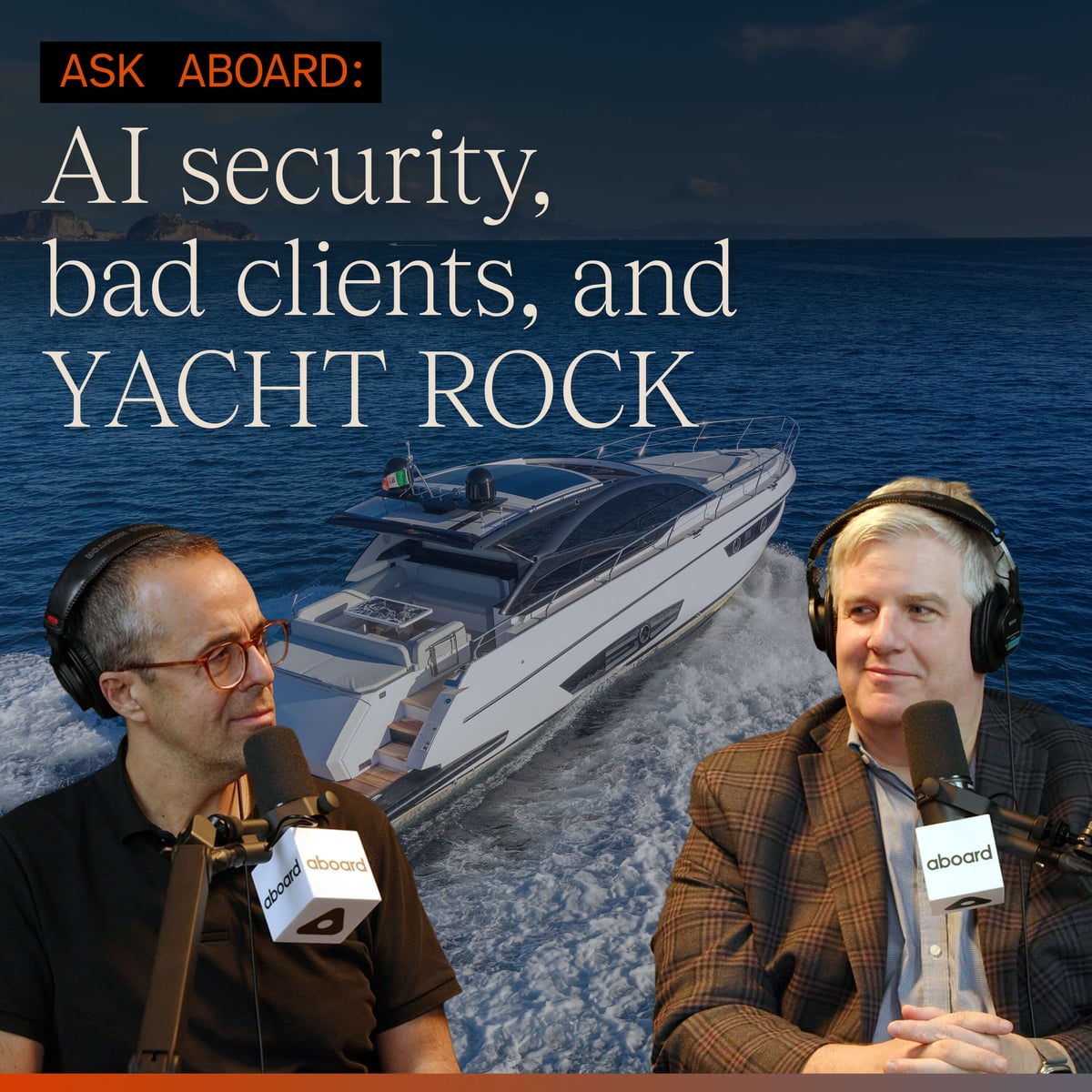 Ask Aboard: AI Security, Bad Clients, and Yacht Rock