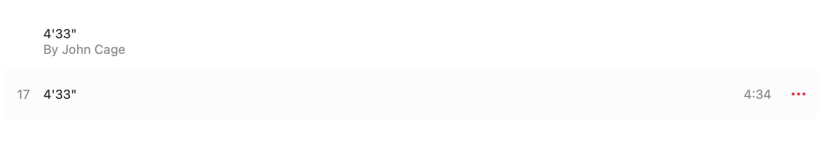 4'33" by John Cage but it's 4'34" long in Apple Music