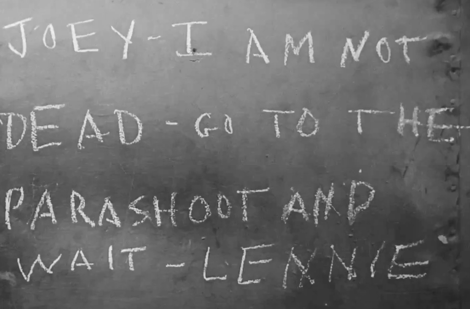 From The Little Fugitive, chalk on a wall: "JOEY - I AM NOT DEAD - GO TO THE PARASHOOT AND WAIT - LENNIE"