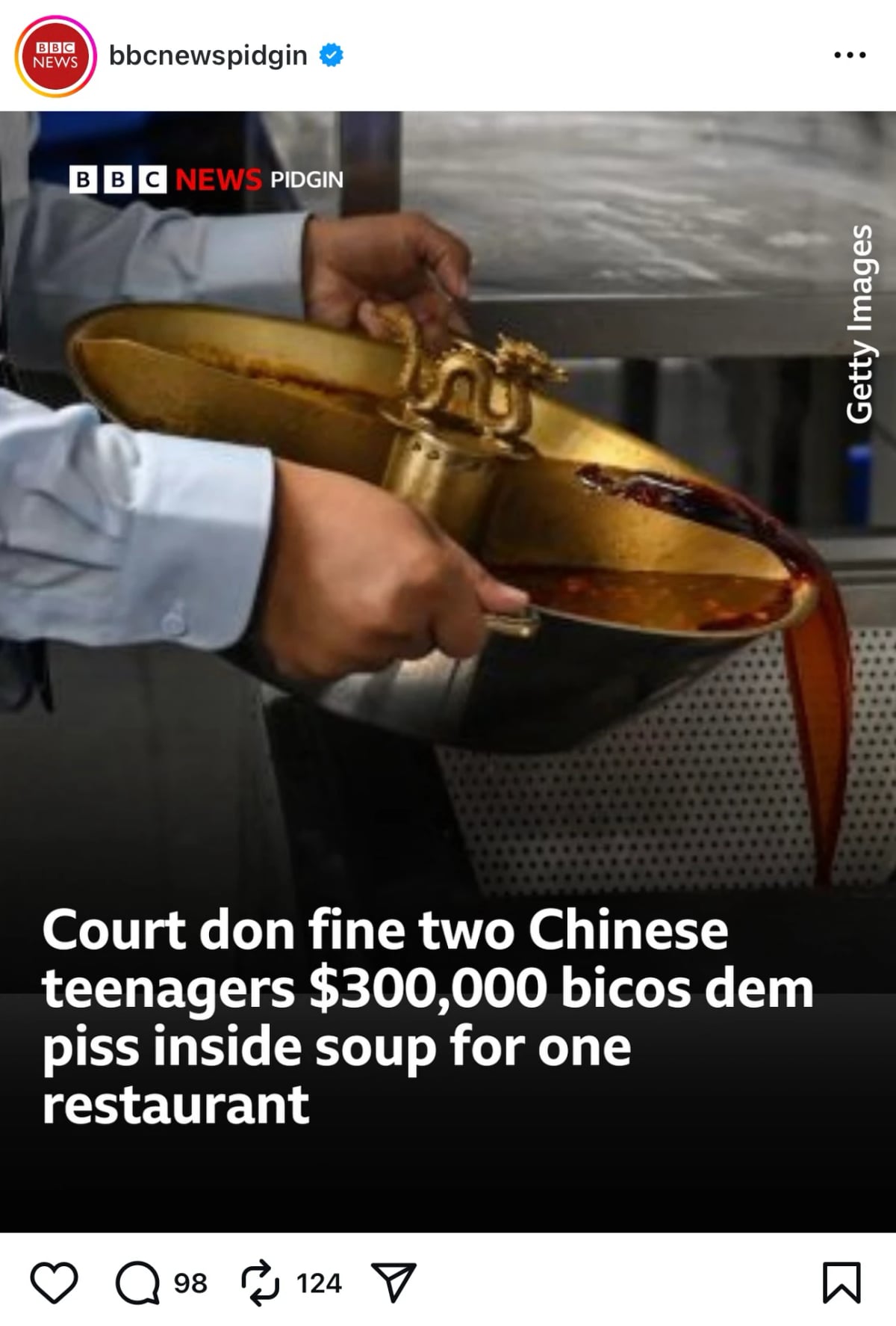 The BBC News Pidgin Instagram account. Two hands put red soup from a golden dragon-festooned bowl. The caption reads “Court don fine two Chinese teenagers $300,000 bicos dem piss inside soup for one restaurant.”